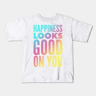 Happiness Looks Good On You Kids T-Shirt